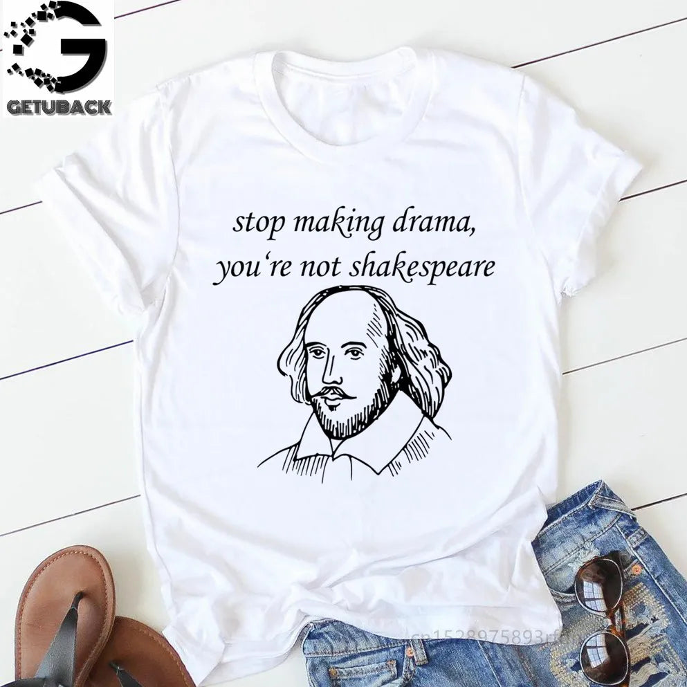 Stop Making Drama You Are Not Shakespeare Tees
